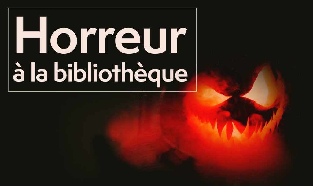 L’horreur est à l’honneur dans nos bibliothèques!